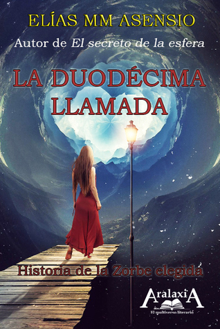 La duodécima llamada: Historia de la Zorbe elegida (Tablas de Aralaxia nº1)