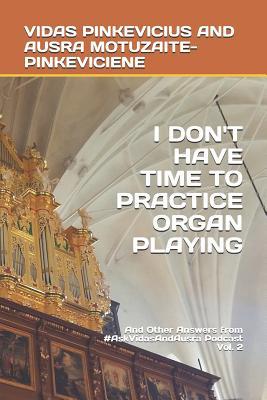 I Don't Have Time to Practice Playing the Organ: And Other Answers from #AskVidasAndAusra Podcast Vol. 2