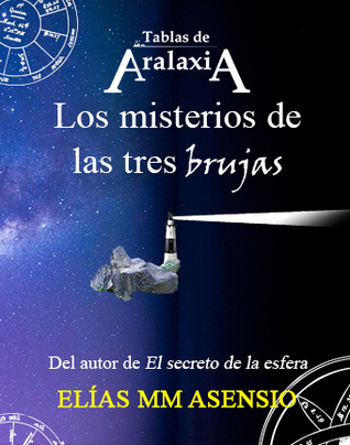 Tablas de Aralaxia: Los misterios de las tres brujas (Tablas de Aralaxia nº 4)