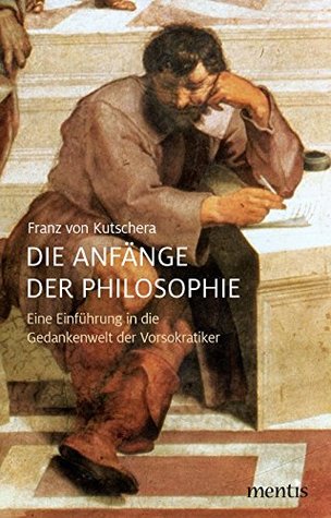 Die Anfänge der Philosophie: Eine Einführung in die Gedankenwelt der Vorsokratiker (German Edition)