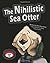 The Nihilistic Sea Otter