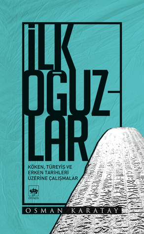 İlk Oğuzlar Köken, Türeyiş ve Erken Tarihleri Üzerine Çalışmalar