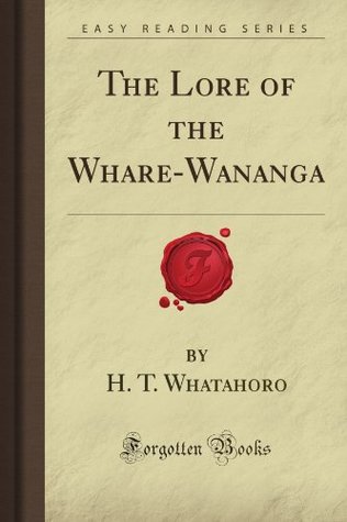 The Lore of the Whare-Wananga (Forgotten Books)