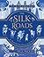 The Silk Roads: The Extraordinary History that created your World – Illustrated Edition