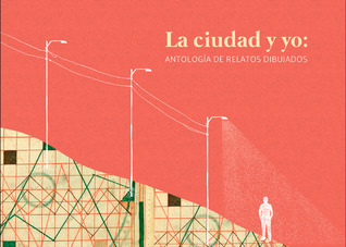 La ciudad y yo: antología de relatos dibujados