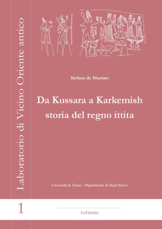 Da Kussara a Karkemish. Storia del regno ittita