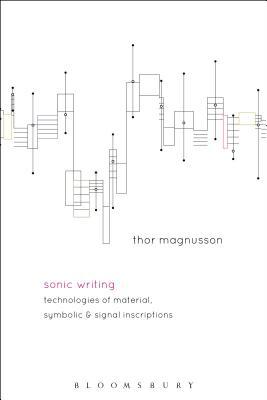 Sonic Writing: Technologies of Material, Symbolic, and Signal Inscriptions (Hardcover)
