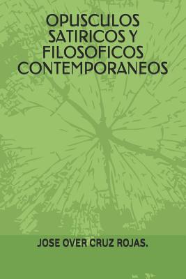 OPUSCULOS SATIRICOS Y FILOSOFICOS CONTEMPORANEOS. (Spanish Edition)