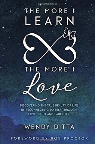The More I Learn The More I Love: Discovering the True Beauty of Life by Reconnecting to Self Through Love, Light and Laughter (Paperback)