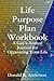 Life Purpose Plan Workbook:...