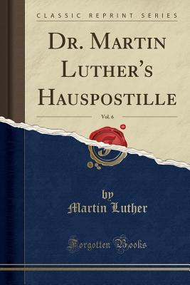 Dr. Martin Luther's Hauspostille, Vol. 6 (Classic Reprint)
