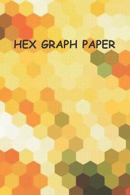 HEX GRAPH PAPER: Orange to Brown Softcover Paperback Notebook For Your Gaming, Mapping, Structuring Sketches, Knitting Graphs, .5" HEX