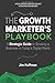 The Growth Marketer's Playbook: A Strategic Guide to Growing a Business in Today's Digital World