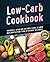 Low-Carb Cookbook: Simple a...
