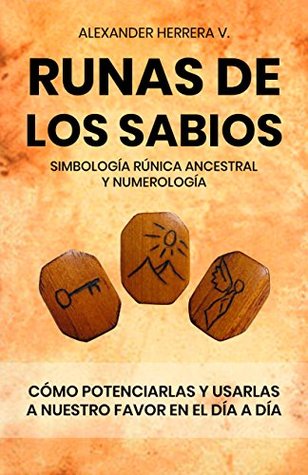 Runas de los sabios: simbología rúnica ancestral: Potenciar y usar en nuestro día a día, las runas de los sabios (Spanish Edition)