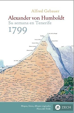 Alexander von Humboldt, su semana en Tenerife 1799: Inicio del viaje a Suramérica, su vida y su obra (Paperback)