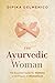 The Ayurvedic Woman  by Dipika Delmenico