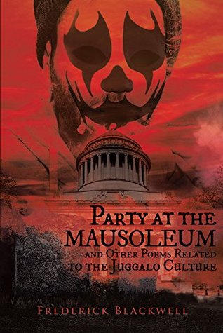 Party at the Mausoleum and Other Poems Related to the Juggalo Culture