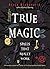 True Magic: Spells That Really Work