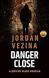Danger Close: Featuring Will Hessler and Jacob Mitzak (Jericho Black Thriller #2.5)