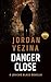 Danger Close by Jordan Vezina