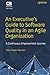 An Executive’s Guide to Software Quality in an Agile Organization: A Continuous Improvement Journey