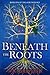 Beneath the Roots (The Aure...