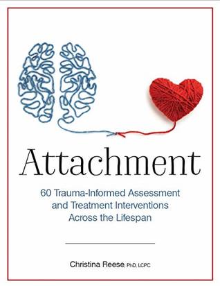 Attachment: 60 Trauma-Informed Assessment and Treatment Interventions Across the Lifespan (Paperback)