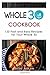 Whole 30 Cookbook: 120 Fast and Easy Recipes for Your Whole 30