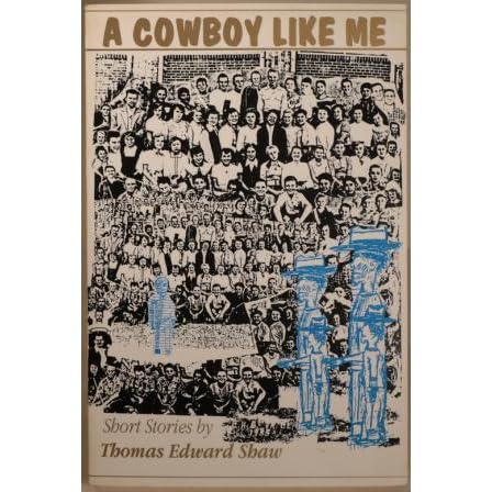 A Cowboy Like Me Short Stories By Thomas Edward Shaw intro i got to thinking about all the stuff we worry about and i realized that all that man really needs is. goodreads