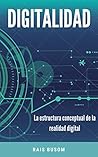 Digitalidad: El universo inteligente y la realidad digital (Spanish Edition)