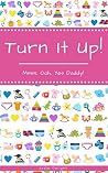 Turn It Up!: Mmm, Ooh, Yes Daddy!