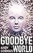 Goodbye World: An A.I. Scie...