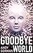 Goodbye World: An A.I. Science Fiction Short Story