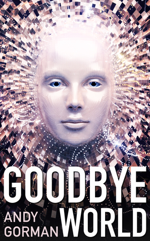 Goodbye World: An A.I. Science Fiction Short Story
