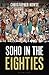 Soho in the Eighties by Christopher Howse