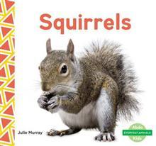 Squirrels (Everyday Animals)
