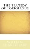 The Tragedy of Coriolanus by William Shakespeare
