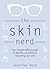 The Skin Nerd: Your straight-talking guide to feeding, protecting & respecting your skin