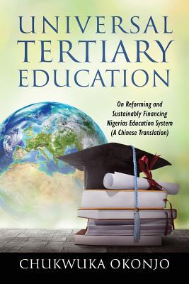 Universal Tertiary Education: On Reforming and Sustainably Financing Nigerias Education System (a Chinese Translation)