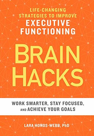 Brain Hacks: Life-Changing Strategies to Improve Executive Functioning (Kindle Edition)