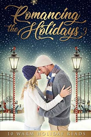Romancing the Holidays 3: 10 Warm Holiday Reads (Kindle Edition)
