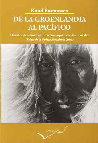 De la Groenlandia al Pacífico: Dos años de intimidad con tribus esquimales desconocidas