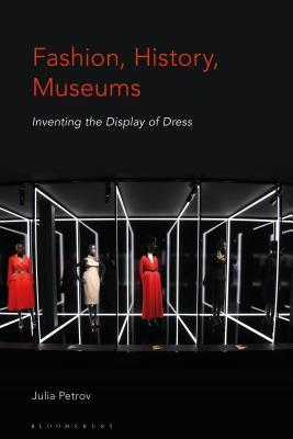 Fashion, History, Museums: Inventing the display of dress (Hardcover)