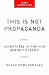 Book cover for This Is Not Propaganda: Adventures in the War Against Reality