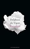 Loyalties by Delphine de Vigan Loyalties by Delphine de Vigan
