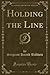 Holding the Line (Classic Reprint)
