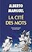 La Cité des mots by Alberto Manguel La Cité des mots by Alberto Manguel