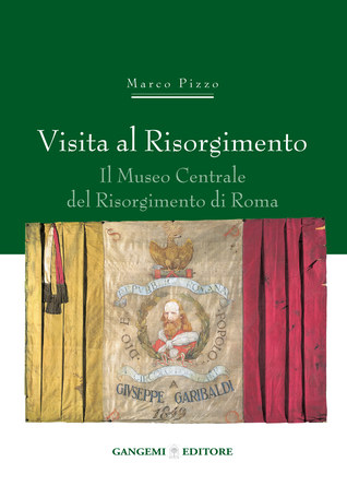 Visita al Risorgimento. Il Museo Centrale del Risorgimento di Roma