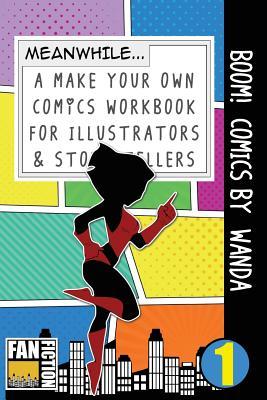 Boom! Comics by Wanda: A What Happens Next Comic Book For Budding Illustrators And Story Tellers (Make Your Own Comics Workbook)